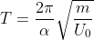 T = \frac{2\pi }{\alpha }\sqrt{\frac{m}{U_{0}}}