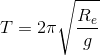 T = 2\pi \sqrt{\frac{R_{e}}{g}}
