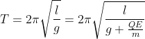 T = 2\pi \sqrt{\frac{l}{g}} = 2\pi \sqrt{\frac{l}{g + \frac{QE}{m}}}