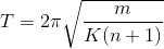 T = 2\pi \sqrt{\frac{m}{K(n+1)}}