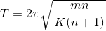 T = 2\pi \sqrt{\frac{mn}{K(n+1)}}