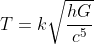 T = k\sqrt{\frac{hG}{c^{5}}}