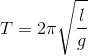 T= 2 \pi \sqrt{\frac{l}{g}}