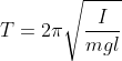 T= 2\pi \sqrt{\frac{I}{mgl}}