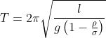 T= 2\pi \sqrt{\frac{l}{g\left ( 1-\frac{\rho }{\sigma } \right )}}