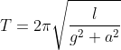 T= 2\pi \sqrt{\frac{l}{g^{2}+a^{2}}}