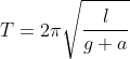 T= 2\pi \sqrt{\frac{l}{g+a}}
