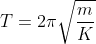 T= 2\pi \sqrt{\frac{m}{K}}