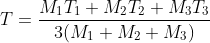 T=\frac{M_{1}T_{1}+M_{2}T_{2}+ M_{3}T_{3}}{3(M_{1}+M_{2}+M_{3})}