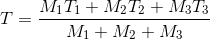 T=\frac{M_{1}T_{1}+M_{2}T_{2}+ M_{3}T_{3}}{M_{1}+M_{2}+M_{3}}