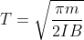 T=\sqrt{\frac{\pi m}{2IB}}