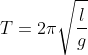 T=2\pi \sqrt{\frac{l}{g}}