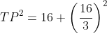 TP^2=16+\left ( \frac{16}{3} \right )^{2}