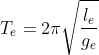 T_{e} = 2\pi\sqrt{\frac{ l_{e}}{g_{e}}}