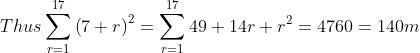Thus \sum_{r=1}^{17} \left ( 7+r \right )^{2} = \sum_{r=1}^{17} 49+14r+r^{2}= 4760 = 140m