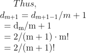 Thus, \\ d_{m+1}=d_{m+1-1} / m+1\\ \begin{array}{l} =\mathrm{d}_{\mathrm{m}} / \mathrm{m}+1 \\ =2 /(\mathrm{m}+1) \cdot \mathrm{m} ! \\ =2 /(\mathrm{m}+1) ! \end{array}
