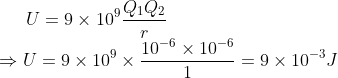 U = 9\times 10^9 \frac{Q_1Q_2}{r} \\*\Rightarrow U = 9\times 10^9 \times \frac{10^{-6}\times 10^{-6}}{1} = 9\times 10^{-3} J