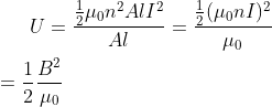 U= \frac{\frac{1}{2}\mu_0n^2AlI^{2}}{Al}=\frac{\frac{1}{2}(\mu_0nI)^2}{\mu_0}\\\\=\frac{1}{2}\frac{B^2}{\mu_0}