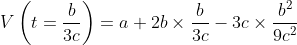 V \left ( t=\frac{b}{3c} \right )=a+2b\times \frac{b}{3c}-3c\times \frac{b^{2}}{9c^{2}}