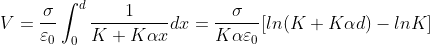 V= \frac{\sigma}{\varepsilon _{0}} \int_{0}^{d}\frac{1}{K+K \alpha x} dx= \frac{\sigma }{K \alpha \varepsilon _{0} }[ln(K+K \alpha d)-lnK]