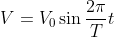 V= V_{0}\sin \frac{2\pi }{T}t