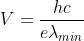 V=\frac{hc}{e\lambda_{min}}