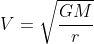 V=\sqrt{\frac{GM}{r}}
