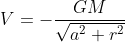 V=-\frac{GM}{\sqrt{a^{2}+r^{2}}}