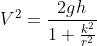 V^{2} = \frac{2gh}{1+\frac{k^{2}}{r^{2}}}