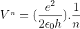V^{_{n}}=(\frac{e^{2}}{2\epsilon _{0}h}).\frac{1}{n}