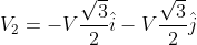 V_{2}= -V \frac{\sqrt 3}{2}\hat{i}-V\frac{\sqrt 3}{2}\hat {j}