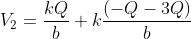 V_{2}=\frac{kQ}{b}+k\frac{(-Q-3Q)}{b}