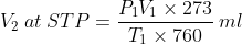 V_{2}\:at\:STP= \frac{P_{1}V_{1}\times 273}{T_{1}\times 760}\:ml