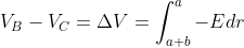 V_{B}-V_{C}= \Delta V= \int_{a+b}^{a}-Edr