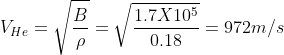 V_{He} = \sqrt{\frac{B}{\rho}} = \sqrt{\frac{1.7 X 10^{5}}{0.18}} = 972 m/s