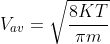 V_{av}= \sqrt{\frac{8KT}{\pi m}}