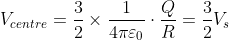 V_{centre}=\frac{3}{2}\times \frac{1}{4\pi \varepsilon _{0}}\cdot \frac{Q}{R}=\frac{3}{2}V_{s}