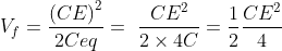 V_{f}=\frac{\left ( CE \right )^{2}}{2Ceq}=\, \, \frac{CE^{2}}{2\times 4C}=\frac{1}{2}\frac{CE^{2}}{4}