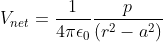 V_{net}=\frac{1}{4\pi \epsilon _{0}}\frac{p}{(r^{2}-a^{2})}