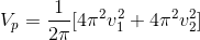 V_{p} = \frac{1}{2\pi} [4\pi ^{2}v_{1}^{2} + 4\pi ^{2}v_{2}^{2}]