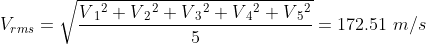 V_{rms}=\sqrt{\frac{V{_{1}}^{2}+V{_{2}}^{2}+V{_{3}}^{2}+V{_{4}}^{2}+V{_{5}}^{2}}{5}}= 172.51\ m/s