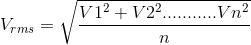 V_{rms}=\sqrt{\frac{V1^{2}+V2^{2}...........Vn^{2}}{n}}
