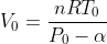 V_0 = \frac{nRT_0}{P_0- \alpha }