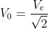 V_0=\frac{V_e}{\sqrt2}