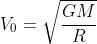V_0=\sqrt{\frac{GM}{R}}