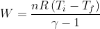 W = \frac{nR\left ( T_{i}-T_{f} \right )}{\gamma -1}