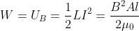 W= U_{B}=\frac{1}{2}LI^{2}=\frac{B^2Al}{2\mu_0}