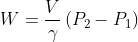 W=\frac{V}{\gamma }\left (P_2-P_1 \right )