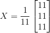 X=\frac{1}{11}\begin{bmatrix} 11\\11 \\11 \end{bmatrix}