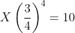 X\left ( \frac{3}{4} \right )^{4}= 10